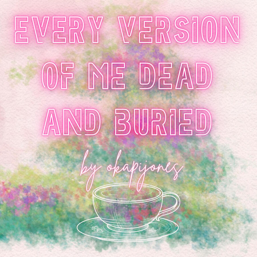 every version of me dead and buried ☕️